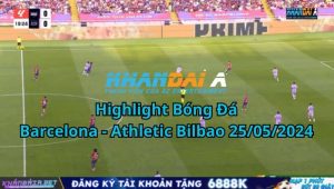 Highlight Bóng Đá Barcelona - Athletic Bilbao 25/05/2024