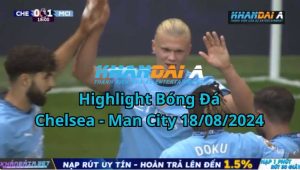 Highlight Bóng Đá Chelsea - Man City 18/08/2024