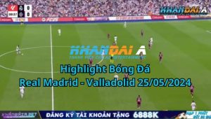 Highlight Bóng Đá Real Madrid - Valladolid 25/05/2024