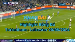 Highlight Bóng Đá Tottenham - Leicester 20/08/2024