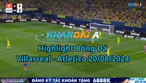 Highlight Bóng Đá Villarreal - Atletico 20/08/2024