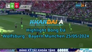 Highlight Bóng Đá Wolfsburg - Bayern Munchen 25/05/2024