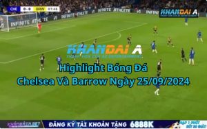 Highlight Bóng Đá Chelsea Và Barrow Ngày 25/09/2024