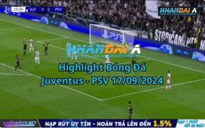 Highlight Bóng Đá Juventus - PSV 17/09/2024