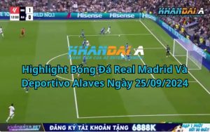 Highlight Bóng Đá Real Madrid Và Deportivo Alaves Ngày 25/09/2024