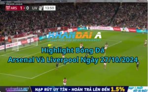 Highlight Bóng Đá Arsenal Và Liverpool Ngày 27/10/2024