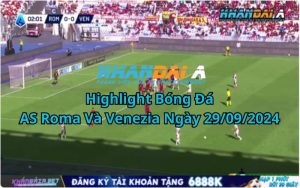 Highlight Bóng Đá AS Roma Và Venezia Ngày 29/09/2024