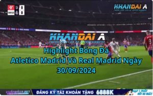 Highlight Bóng Đá Atletico Madrid Và Real Madrid Ngày 30/09/2024