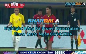 Highlight Bóng Đá Brunei Darussalam - Timor Leste Ngày 08/10/2024