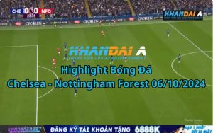 Highlight Bóng Đá Chelsea - Nottingham Forest 06/10/2024