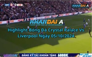 Highlight Bóng Đá Crystal Palace Vs Liverpool Ngày 05/10/2024