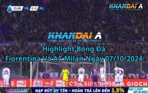 Highlight Bóng Đá Fiorentina Và AC Milan Ngày 07/10/2024