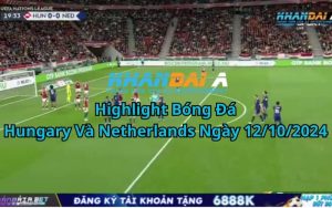 Highlight Bóng Đá Hungary Và Netherlands Ngày 12/10/2024