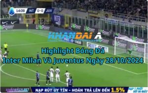 Highlight Bóng Đá Inter Milan Và Juventus Ngày 28/10/2024