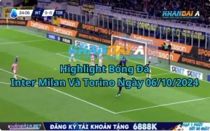 Highlight Bóng Đá Inter Milan Và Torino Ngày 06/10/2024