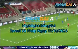 Highlight Bóng Đá Israel Và Pháp Ngày 11/10/2024