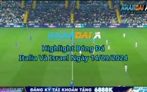 Highlight Bóng Đá Italia Và Israel Ngày 14/09/2024