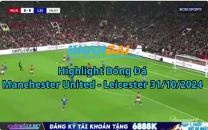 Highlight Bóng Đá Manchester United - Leicester 31/10/2024