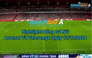 Highlight Bóng Đá Nữ Arsenal Và Valerenga Ngày 17/10/2024