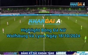 Highlight Bóng Đá Nữ Wolfsburg Và Lyon Ngày 18/10/2024