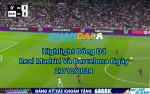 Highlight Bóng Đá Real Madrid Và Barcelona Ngày 27/10/2024