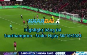 Highlight Bóng Đá Southampton - Stoke Ngày 30/10/2024