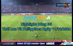 Highlight Bóng Đá Thái Lan Và Philippines Ngày 11/10/2024