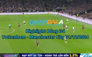 Highlight Bóng Đá Tottenham - Manchester City 31/10/2024