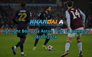 Highlight Bóng Đá Aston Villa Và Juventus 28/11/2024