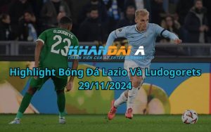 Highlight Bóng Đá Lazio Và Ludogorets 29/11/2024