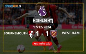 Highlight Bóng Đá AFC Bournemouth Và West Ham 17/12/2024