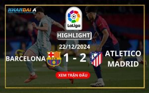 Highlight Bóng Đá Barcelona Và Atletico Madrid 22/12/2024