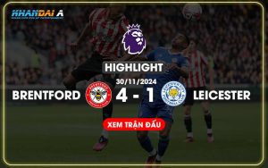 Highlight Bóng Đá Brentford Và Leicester City 30/11/2024