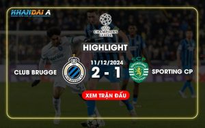 Highlight Bóng Đá Club Brugge Và Sporting CP 11/12/2024