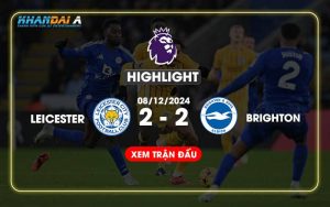 Highlight Bóng Đá Leicester City Và Brighton 08/12/2024