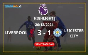 Highlight Bóng Đá Liverpool Vs Leicester City 26/12/2024