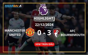 Highlight Bóng Đá Manchester United - AFC Bournemouth 22/12/2024