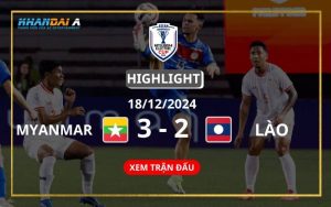 Highlight Bóng Đá Myanmar Và Lào 18/12/2024