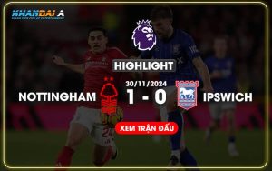 Highlight Bóng Đá Nottingham Forest Và Ipswich Town 30/11/2024