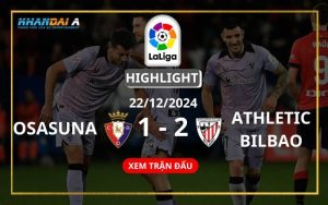 Highlight Bóng Đá Osasuna Và Athletic Bilbao 22/12/2024