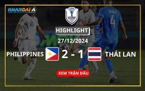 Highlight Bóng Đá Philippines Vs Thái Lan 27/12/2024