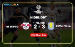 Highlight Bóng Đá RB Leipzig Và Aston Villa 11/12/2024