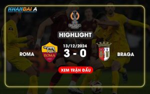 Highlight Bóng Đá Roma Và Braga 13/12/2024