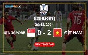 Highlight Bóng Đá Singapore Vs Việt Nam 26/12/2024