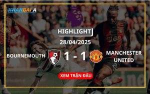 Highlight Bóng Đá AFC Bournemouth Vs Manchester United 28/04/2025