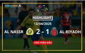 Highlight Bóng Đá Al Nassr Vs Al Riyadh 13/04/2025