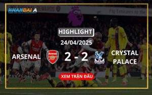 Highlight Bóng Đá Arsenal Vs Crystal Palace 24/04/2025