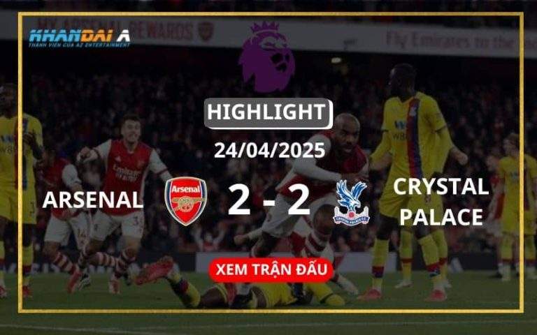 Highlight Bóng Đá Arsenal Vs Crystal Palace 24/04/2025