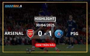 Highlight Bóng Đá Arsenal Vs Paris Saint-Germain 30/04/2025