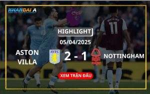 Highlight Bóng Đá Aston Villa Vs Nottingham 05/04/2025